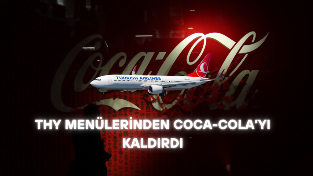 THY Menülerinden Coca-Cola’yı Kaldırdı: Boykot Hareketi Gökyüzünde Zafer Kazandı